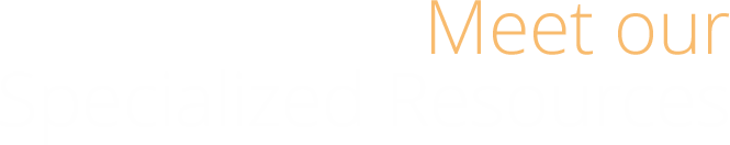Meet our specialized resources
